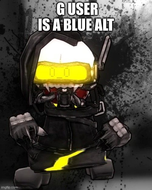 G USER IS A BLUE ALT | made w/ Imgflip meme maker