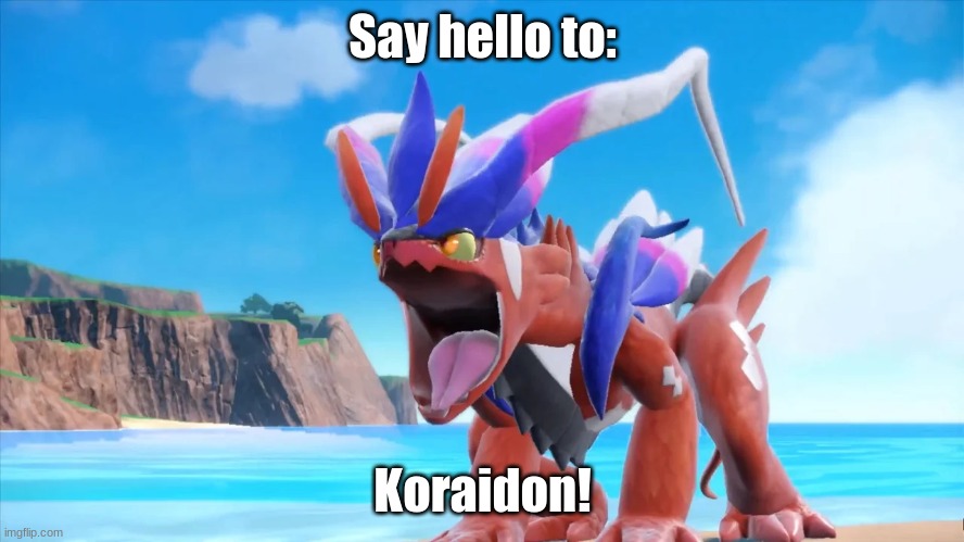 Say Hello to Koraidon | Say hello to:; Koraidon! | image tagged in pokemon,koraidon,past pokemon,cavemon | made w/ Imgflip meme maker