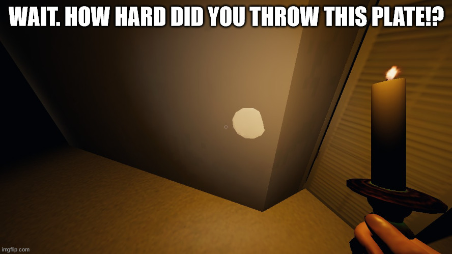 stronk ghost | WAIT. HOW HARD DID YOU THROW THIS PLATE!? | image tagged in phasmophobia,ghost | made w/ Imgflip meme maker