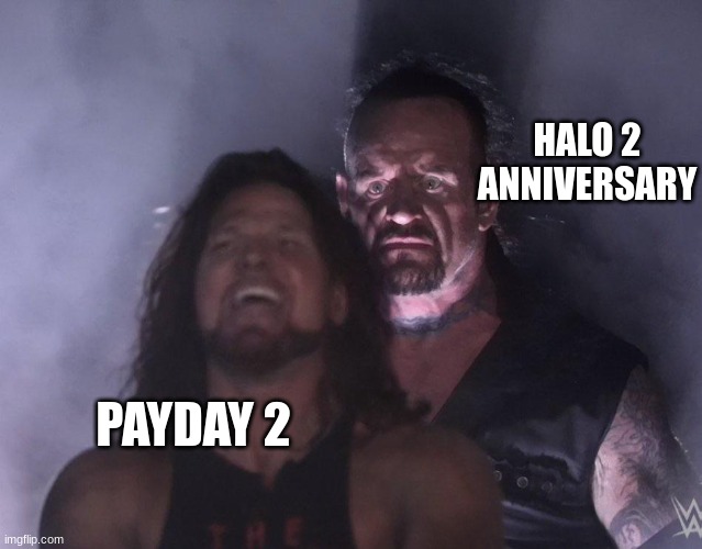 undertaker | HALO 2 ANNIVERSARY PAYDAY 2 | image tagged in undertaker | made w/ Imgflip meme maker