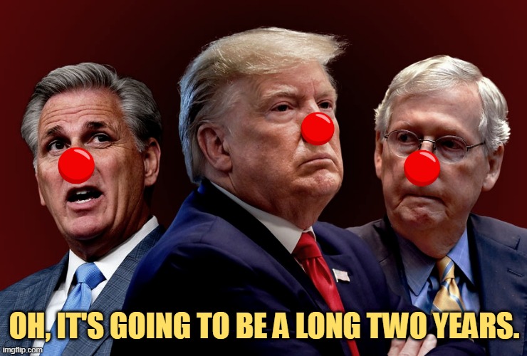Feel free to groan at any time. | OH, IT'S GOING TO BE A LONG TWO YEARS. | image tagged in mccarthy trump mcconnell evil bad for america,mccarthy,trump,mcconnell,idiots,criminals | made w/ Imgflip meme maker