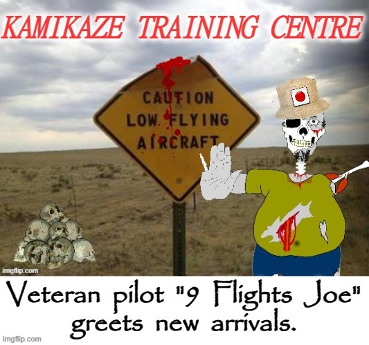 Kamikazi Training School  WW2 | image tagged in joe | made w/ Imgflip meme maker