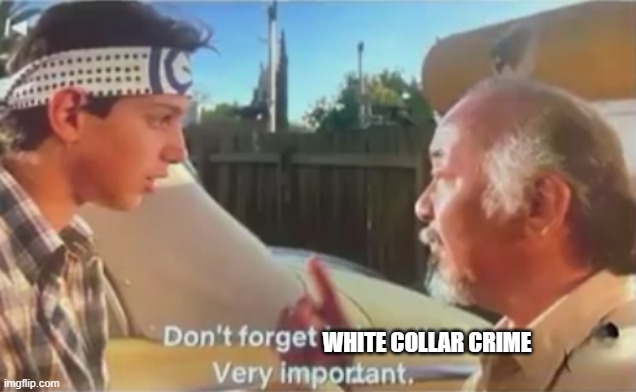 Don't Forget to Breathe | WHITE COLLAR CRIME | image tagged in don't forget to breathe | made w/ Imgflip meme maker