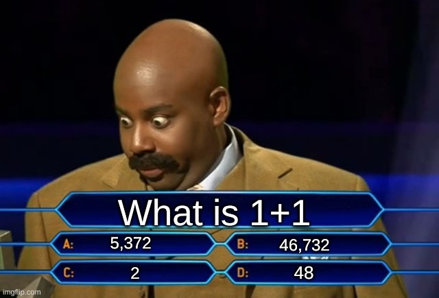 ur mom | What is 1+1; 5,372; 46,732; 48; 2 | image tagged in who wants to be a millionaire | made w/ Imgflip meme maker