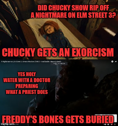  DID CHUCKY SHOW RIP OFF A NIGHTMARE ON ELM STREET 3? CHUCKY GETS AN EXORCISM; YES HOLY WATER WITH A DOCTOR PREPARING WHAT A PRIEST DOES; FREDDY'S BONES GETS BURIED | image tagged in chucky,freddy,church work,exorcist this | made w/ Imgflip meme maker