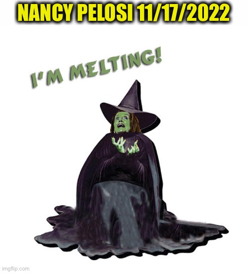 Good riddance! | NANCY PELOSI 11/17/2022 | image tagged in nancy pelosi,congress,democrats,politics,joe biden,memes | made w/ Imgflip meme maker