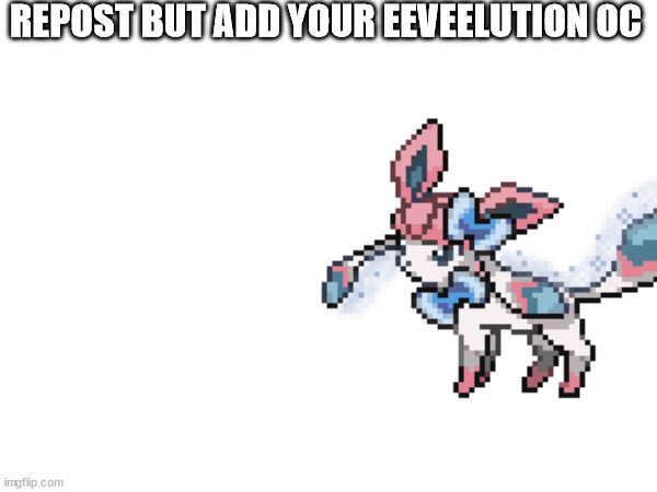 REPOST BUT ADD YOUR EEVEELUTION OC | made w/ Imgflip meme maker