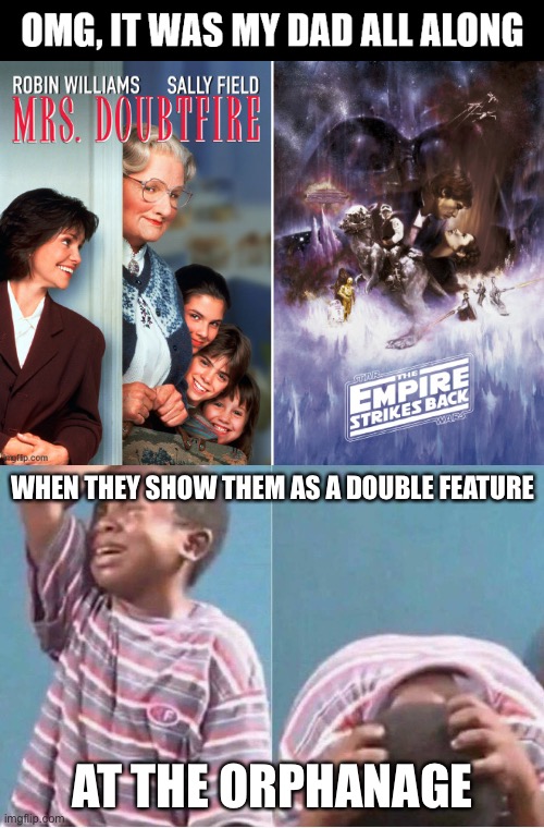 Orphan movie night | WHEN THEY SHOW THEM AS A DOUBLE FEATURE; AT THE ORPHANAGE | image tagged in crying kid,orphan,orphanage,fatherless | made w/ Imgflip meme maker
