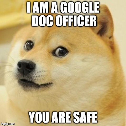 Doge Meme | I AM A GOOGLE DOC OFFICER YOU ARE SAFE | image tagged in memes,doge | made w/ Imgflip meme maker