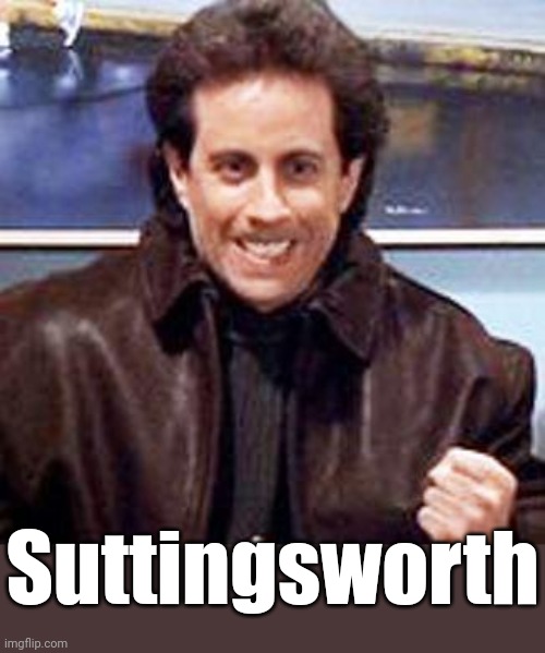 Seinfeld Newman | Suttingsworth | image tagged in seinfeld newman | made w/ Imgflip meme maker