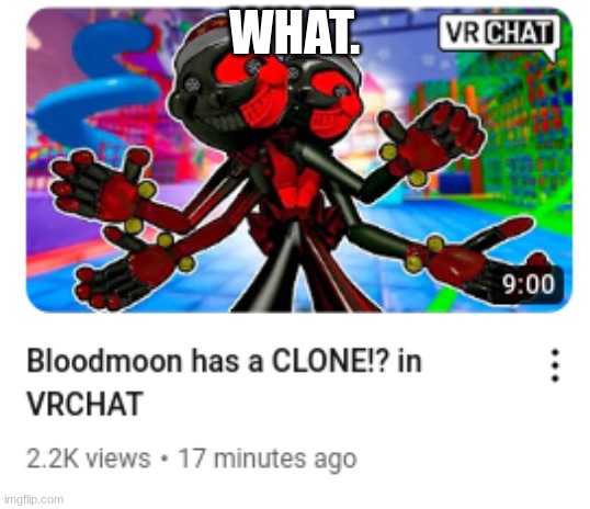 I KNOW HE HAVE AN ALTERNATE PERSONALITY, BUT A CLONE??? | WHAT. | made w/ Imgflip meme maker