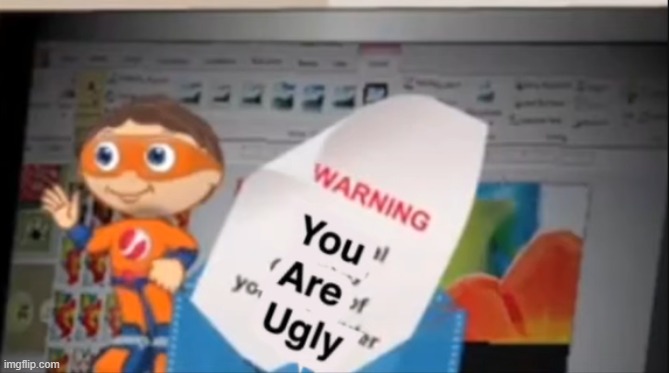 oRaNgE sUper WhyY saiD i'M uGLYY | made w/ Imgflip meme maker