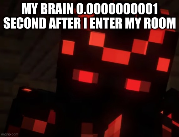 Why are we still here? | MY BRAIN 0.0000000001 SECOND AFTER I ENTER MY ROOM | image tagged in confused/curious skorch | made w/ Imgflip meme maker