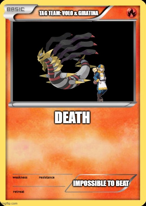 Blank Pokemon Card | TAG TEAM: VOLO & GIRATINA; DEATH; IMPOSSIBLE TO BEAT | image tagged in blank pokemon card | made w/ Imgflip meme maker