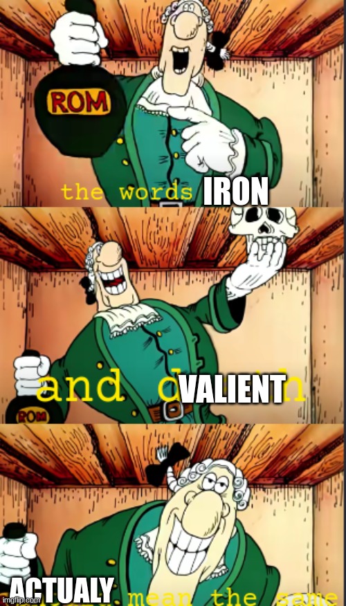 guess who this is by the words | IRON; VALIENT; ACTUALY | image tagged in the words | made w/ Imgflip meme maker