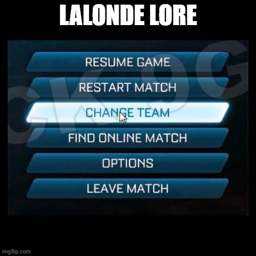 Change Team | LALONDE LORE | image tagged in change team | made w/ Imgflip meme maker