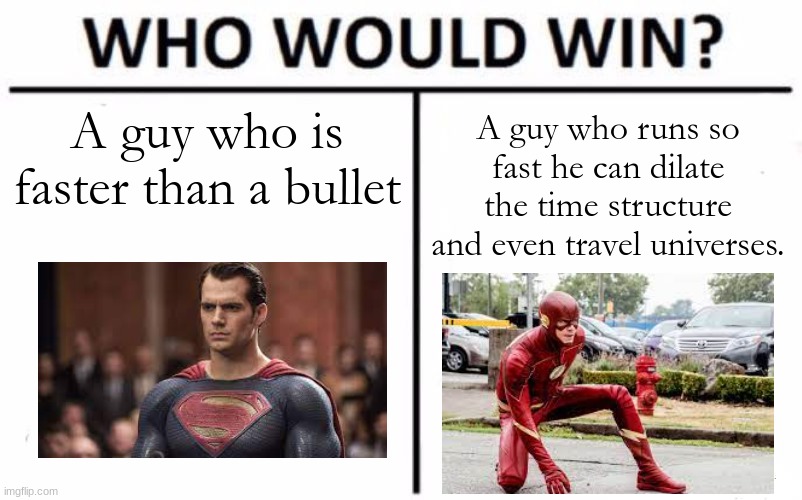 Bruh why DC | A guy who is faster than a bullet; A guy who runs so fast he can dilate the time structure and even travel universes. | image tagged in memes,who would win | made w/ Imgflip meme maker