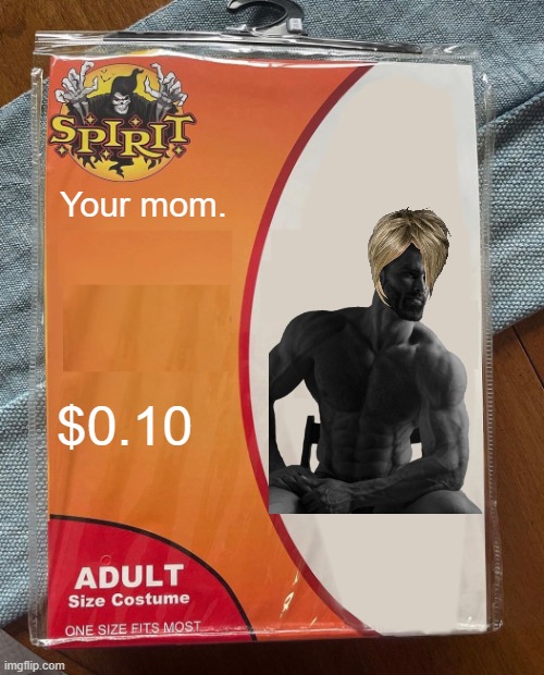 Your mom | Your mom. $0.10 | image tagged in spirit halloween | made w/ Imgflip meme maker