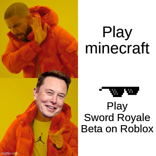Ads be like | Play minecraft; Play Sword Royale Beta on Roblox | image tagged in memes,drake hotline bling | made w/ Imgflip meme maker