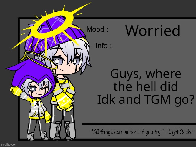 - | Worried; Guys, where the hell did Idk and TGM go? | made w/ Imgflip meme maker