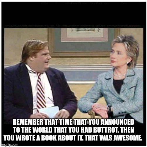 Awesome Chris Farley | REMEMBER THAT TIME THAT YOU ANNOUNCED TO THE WORLD THAT YOU HAD BUTTROT. THEN YOU WROTE A BOOK ABOUT IT. THAT WAS AWESOME. | image tagged in awesome chris farley | made w/ Imgflip meme maker