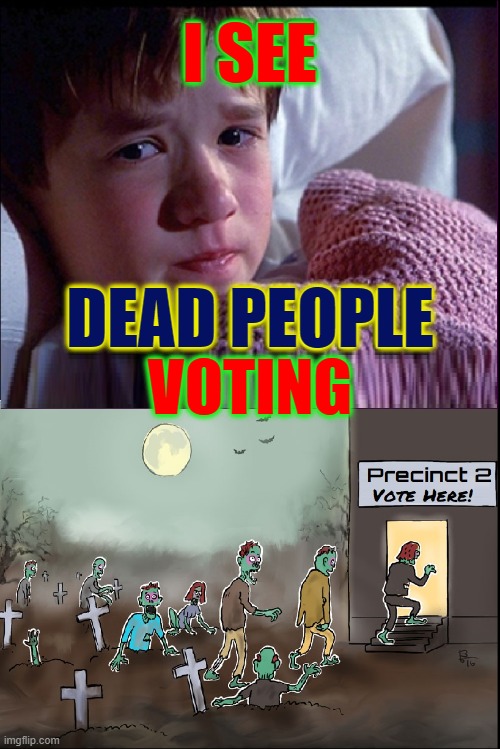 "Too bad you didn't report it, kid!" | I SEE VOTING DEAD PEOPLE | image tagged in vince vance,i see dead people,zombies,voter fraud,election fraud,memes | made w/ Imgflip meme maker