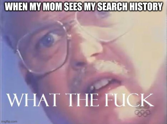 My mom seeing my search history | WHEN MY MOM SEES MY SEARCH HISTORY | image tagged in google search | made w/ Imgflip meme maker