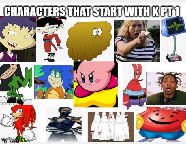 Characters that start with a K PT 1 | image tagged in funny memes | made w/ Imgflip meme maker