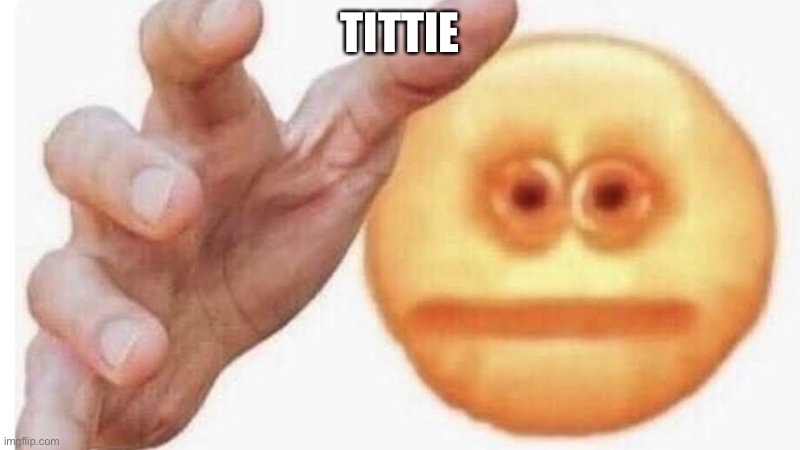 Yes | TITTIE | image tagged in hand it over | made w/ Imgflip meme maker