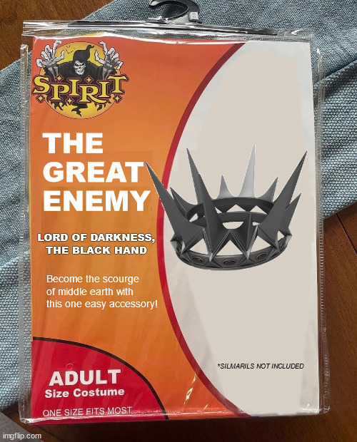 Spirit Halloween | THE 
GREAT 
ENEMY; LORD OF DARKNESS, 
THE BLACK HAND; Become the scourge of middle earth with this one easy accessory! *SILMARILS NOT INCLUDED | image tagged in spirit halloween | made w/ Imgflip meme maker