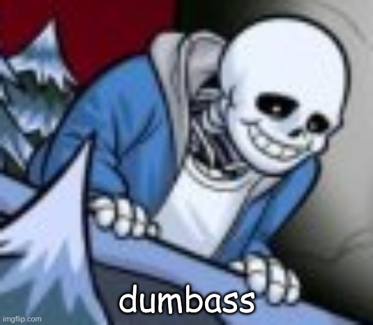 dumbass | made w/ Imgflip meme maker