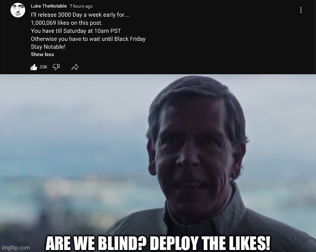 HURRY GUYS IT CAN BE DONE GO TO YOUTUBE GO TO LTN’S COMMUNITY TAB AND HIT LIKE | ARE WE BLIND? DEPLOY THE LIKES! | image tagged in are we blind deploy the | made w/ Imgflip meme maker