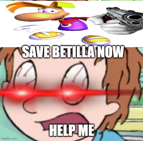 HELP ME | SAVE BETILLA NOW; HELP ME | image tagged in horrid henry shocked | made w/ Imgflip meme maker