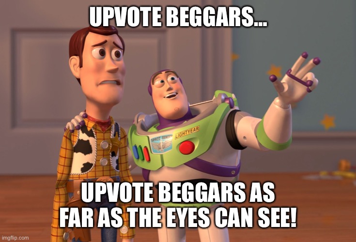 Upvote Beggars As Far As The Eyes Can See | UPVOTE BEGGARS…; UPVOTE BEGGARS AS FAR AS THE EYES CAN SEE! | image tagged in x x everywhere,upvote begging,upvotes,toy story,as far as the eyes can see | made w/ Imgflip meme maker