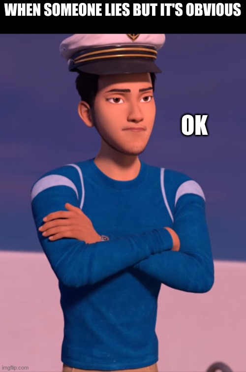 Captain Kenji | WHEN SOMEONE LIES BUT IT'S OBVIOUS; OK | image tagged in captain kenji,lol,funny,memes,gif | made w/ Imgflip meme maker