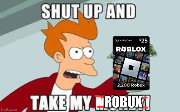 ROBUX | image tagged in free robux | made w/ Imgflip meme maker