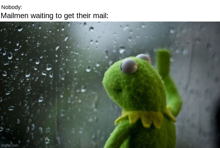 Mailman | image tagged in kermit window,mailman | made w/ Imgflip meme maker