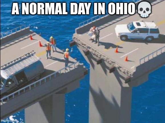 Imagine riding a dirtbike? | A NORMAL DAY IN OHIO💀 | image tagged in engineering bridge fail | made w/ Imgflip meme maker