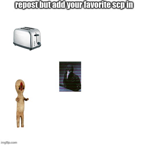 My favorite SCP is me | image tagged in scp 426,i am a toaster,favorite scp | made w/ Imgflip meme maker
