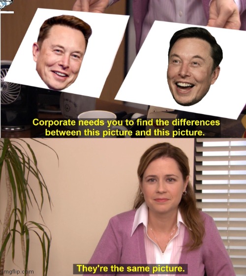 Elon | image tagged in memes,they're the same picture | made w/ Imgflip meme maker