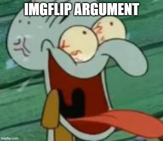 IMGFLIP ARGUMENT | made w/ Imgflip meme maker