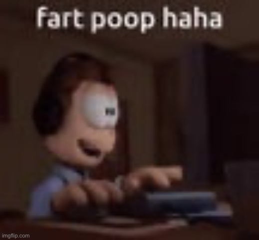 fart poop haha | image tagged in fart poop haha | made w/ Imgflip meme maker