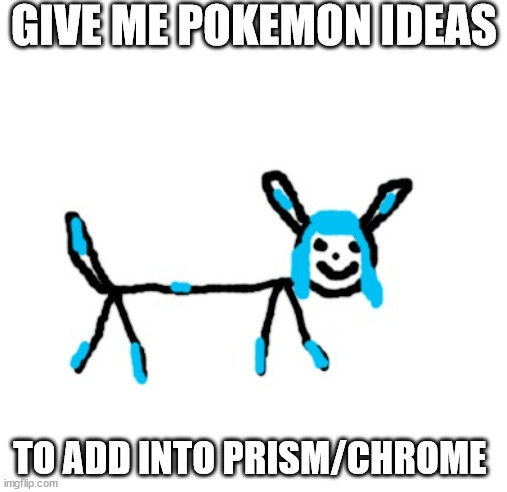 i'll ask sketchers what he thinks | GIVE ME POKEMON IDEAS; TO ADD INTO PRISM/CHROME | image tagged in sylceon drawn by nativelatino | made w/ Imgflip meme maker