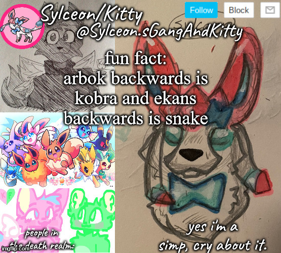 this is true | fun fact: arbok backwards is kobra and ekans backwards is snake | image tagged in sylceon sgangandkitty | made w/ Imgflip meme maker