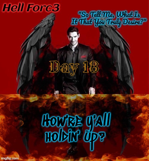 Hell Forc3 Announcement Template | Day 18; How're y'all holdin' up? | image tagged in hell forc3 announcement template | made w/ Imgflip meme maker