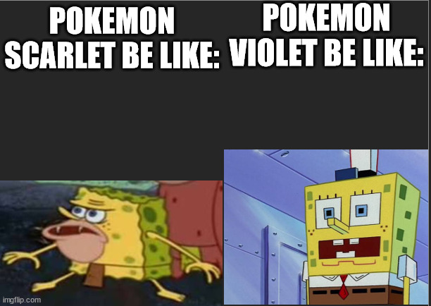 POKEMON VIOLET BE LIKE:; POKEMON SCARLET BE LIKE: | image tagged in pokemon scarlet and violet | made w/ Imgflip meme maker