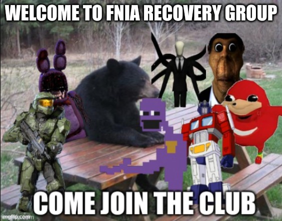 [insert] mental recovery group | WELCOME TO FNIA RECOVERY GROUP | image tagged in insert mental recovery group | made w/ Imgflip meme maker