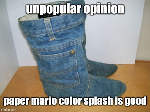 joots | unpopular opinion; paper mario color splash is good | image tagged in joots | made w/ Imgflip meme maker