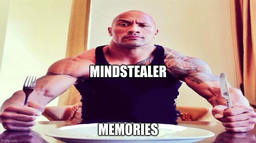 Dwayne the rock eating | MINDSTEALER; MEMORIES | image tagged in dwayne the rock eating | made w/ Imgflip meme maker