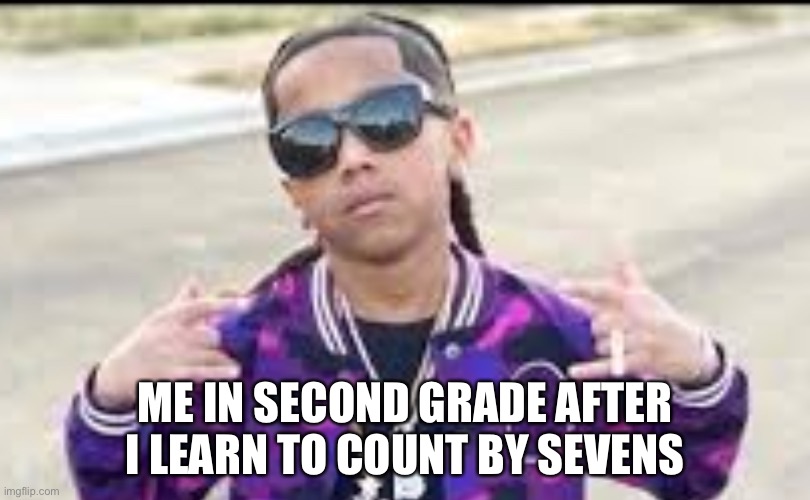 What a memory | ME IN SECOND GRADE AFTER I LEARN TO COUNT BY SEVENS | image tagged in hey internet | made w/ Imgflip meme maker
